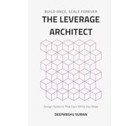 The Leverage Architect: How to Build Self-Scaling Systems with Code, Capital, and Content in the Age of AI