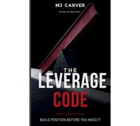 The Leverage Code: Build Position Before You Need It: 1 (The Life Strategy)