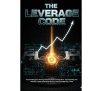 The Leverage Code: Stop Hustling Start Winning Unlocking High-Leverage Work and Protecting Your Attention Capital to Eliminate Burnout and Accelerate Your Career
