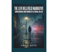 The Levi Bellfield Narrative: Confessions and Crimes of a Serial Killer