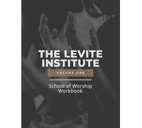 The Levite Institute: Volume One: School of Worship