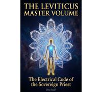 The Leviticus Master Volume: The Electrical Code of The Sovereign Priest: 3 (The Inner Law Series: The 9 Degrees of Spiritual Architecture)