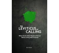 The Leviticus of Calling: What God's Daily Rhythms Reveal About Living with Purpose