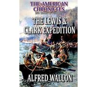 The Lewis And Clark Expedition: A Western Adventure (THE AMERICAN CHRONICLES: 250 YEARS OF HISTORY)