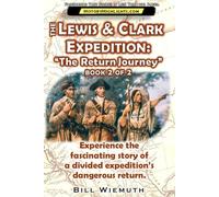The Lewis and Clark Expedition: The Return Journey: Part 2 of 2: Experience the fascinating story of a divided expedition's dangerous return. (History Highlights Series)