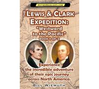 The Lewis and Clark Expedition: Westward to the Pacific: Part 1 of 2: Experience their incredible adventure across North America. (History Highlights Series)