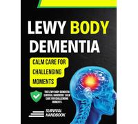 The Lewy Body Dementia Survival Handbook: Calm Care for Challenging Moments