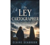 The Ley Cartographer: Book One of The Living Archive Series: Where Science Meets the Forgotten World