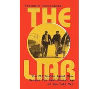 The Liar: How a Double Agent in the CIA Became the Cold War’s Last Honest Man