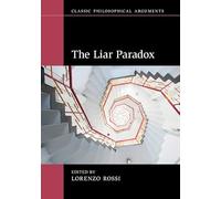 The Liar Paradox (Classic Philosophical Arguments)