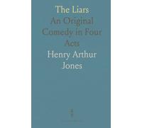 The Liars: An Original Comedy in Four Acts