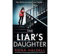 The Liar's Daughter: An absolutely gripping psychological thriller with a jaw-dropping twist (Totally gripping thrillers by Rona Halsall)