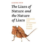 Los mentirosos de la naturaleza y la naturaleza de los mentirosos – Engaño en el mundo vivo