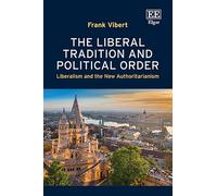 The Liberal Tradition and Political Order: Liberalism and the New Authoritarianism