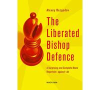 The Liberated Bishop Defence: A Surprising and Complete Black Repertoire Against 1.D4