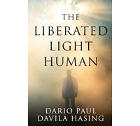 The Liberated Light Human (THE TWELVE PATHS OF TRANSFORMATION)