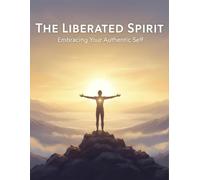 The Liberated Spirit: Embracing Your Authentic Self