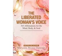 The Liberated Woman's Voice: 365 Affirmations for the Mind, Body & Soul