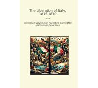 The Liberation of Italy, 1815-1870 (Classic Books)