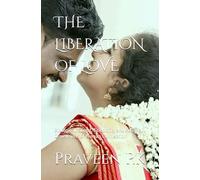 THE LIBERATION OF LOVE: Biological, Social, Scientific, and Political Dimensions of Human Connection (Scientific Humanism)