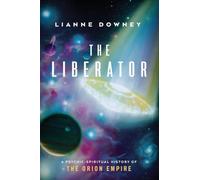 The Liberator: A Psychic-Spiritual History of the Orion Empire