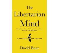 The Libertarian Mind: A Manifesto for Freedom