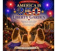 The Liberty Garden: Where Hope Grows (Violet & Lily’s Garden Adventures: Planting Tiny Seeds of Hope)