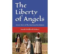 The Liberty of Angels: A Love Story of the American Revolution