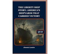 The Liberty Ship Story: America’s Shipyards That Carried Victory (HISTORY SET A)