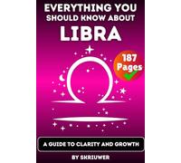 The Libra Book: Everything You Should Know About Libras: A Guide to Clarity and Growth (Astrology Books)