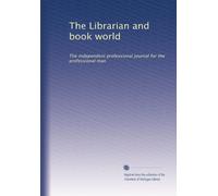 The Librarian and book world: The independent professional journal for the professional man