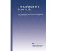 The Librarian and book world: The independent professional journal for the professional man: Volume 6