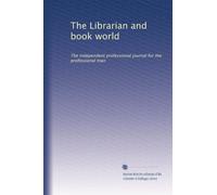 The Librarian and book world: The independent professional journal for the professional man: Volume 9