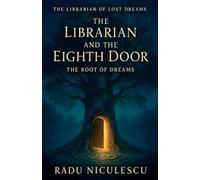 The Librarian and The Eighth Door: The Root of Dreams: 3 (The Librarian of Lost Dreams)