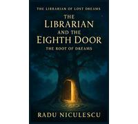 The Librarian and The Eighth Door: The Root of Dreams (THE LIBRARIAN OF LOST DREAMS)