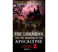 The Librarian and The Monsters of the Apocalypse: Supernatural Horror Comedy Fantasy (Strangely Scary Funny 2)