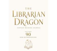 The Librarian Dragon: A Fantasy Book Journal with 90 Curated Reading Recommendations