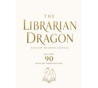 The Librarian Dragon: A Fantasy Book Journal with 90 Curated Reading Recommendations