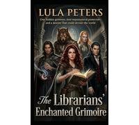 The Librarians' Enchanted Grimoire: One hidden grimoire, four supernatural protectors, and a destiny that could devour the world: 1 (Shadow Market series)