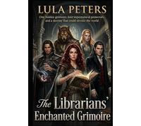 The Librarians' Enchanted Grimoire: One hidden grimoire, four supernatural protectors, and a destiny that could devour the world (Shadow Market series)