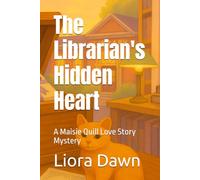 The Librarian's Hidden Heart: A Maisie Quill Love Story Mystery (The Maisie Quill Mysteries Series)