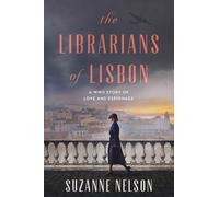 The Librarians of Lisbon: A WWII Story of Love and Espionage