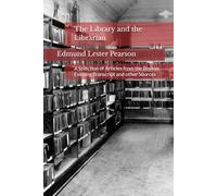 The Library and the Librarian: A selection of Articles from the Boston Evening Transcript and other Sources