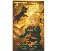 The Library Cat is Actually a Prince (And I Might Be His Favorite Librarian): A cozy romantasy light novella (Novel Novellas)