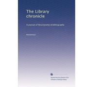 The Library chronicle: A journal of librarianship & bibliography: Volume 1