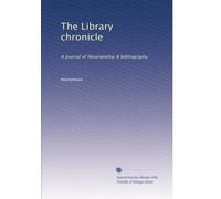 The Library chronicle: A journal of librarianship & bibliography: Volume 5