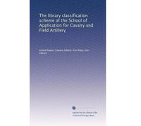 The library classification scheme of the School of Application for Cavalry and Field Artillery