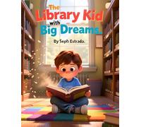 The Library Kid with Big Dreams: An Inspirational Story About Learning, Determination, and Success Through Education I 8.5 x 11 inches I 43 pages (Growth Mindset for Kids Ages 7-12)