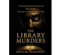 THE LIBRARY MURDERS: A Psychological Thriller of Obsession, Secrets, and Literary Death (Crime Investigation Story)