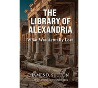 The Library of Alexandria: What Was Actually Lost (Ancient Mysteries Revisited)